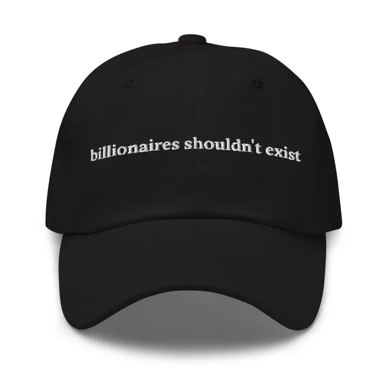 Billionaires Shouldn't Exist Hat